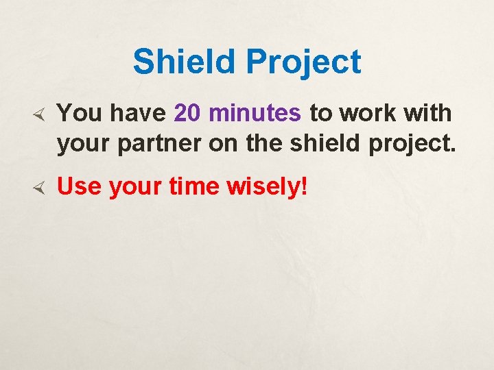 Shield Project You have 20 minutes to work with your partner on the shield