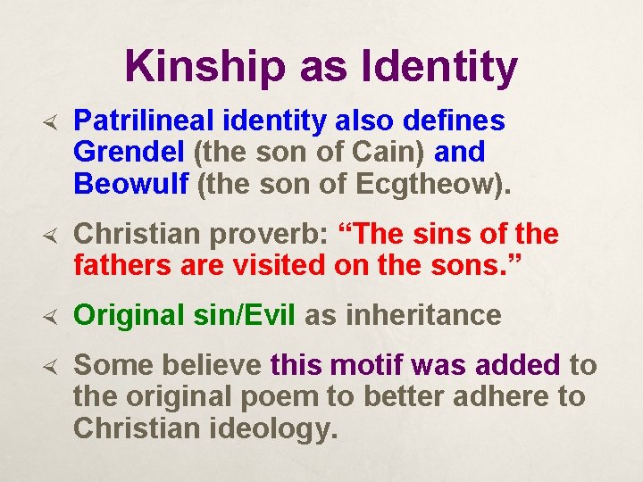 Kinship as Identity Patrilineal identity also defines Grendel (the son of Cain) and Beowulf