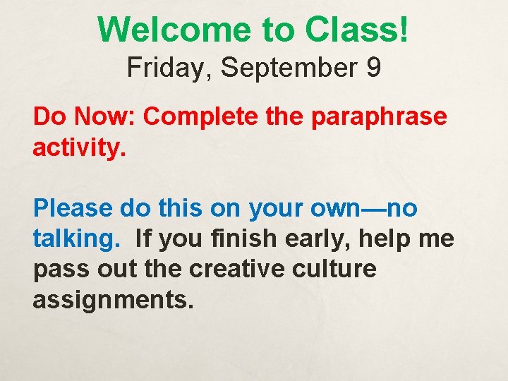 Welcome to Class! Friday, September 9 Do Now: Complete the paraphrase activity. Please do