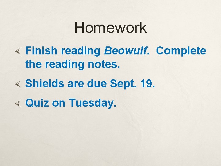 Homework Finish reading Beowulf. Complete the reading notes. Shields are due Sept. 19. Quiz