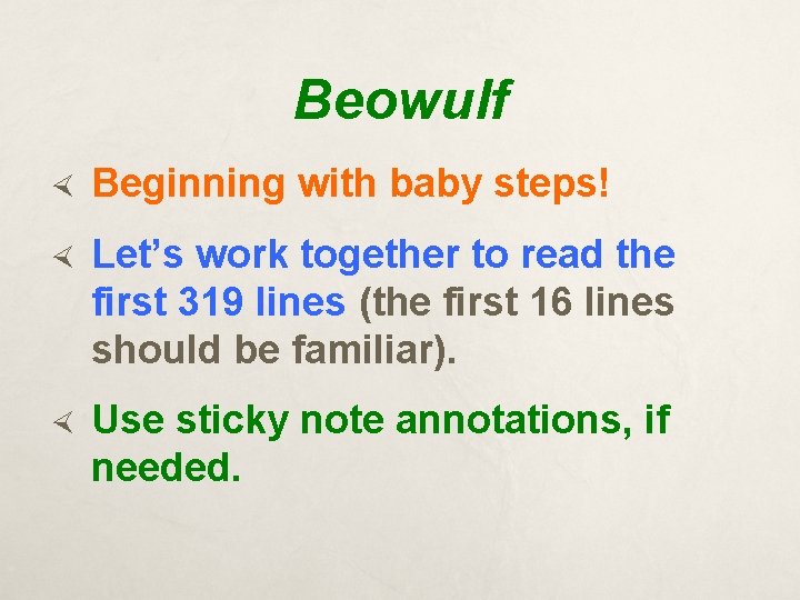 Beowulf Beginning with baby steps! Let’s work together to read the first 319 lines