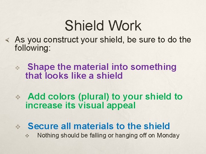 Shield Work As you construct your shield, be sure to do the following: v