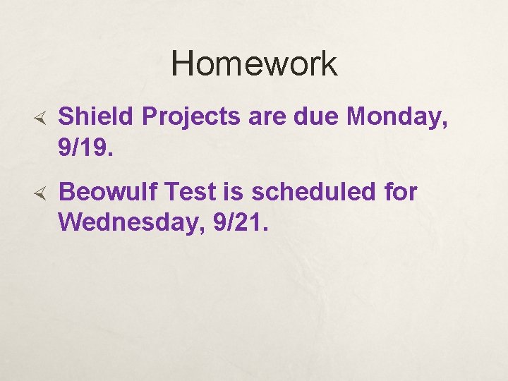 Homework Shield Projects are due Monday, 9/19. Beowulf Test is scheduled for Wednesday, 9/21.