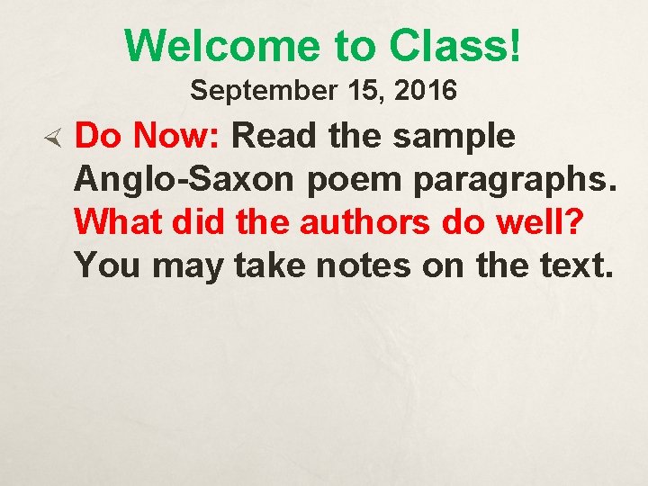 Welcome to Class! September 15, 2016 Do Now: Read the sample Anglo-Saxon poem paragraphs.