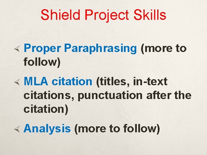 Shield Project Skills Proper Paraphrasing (more to follow) MLA citation (titles, in-text citations, punctuation