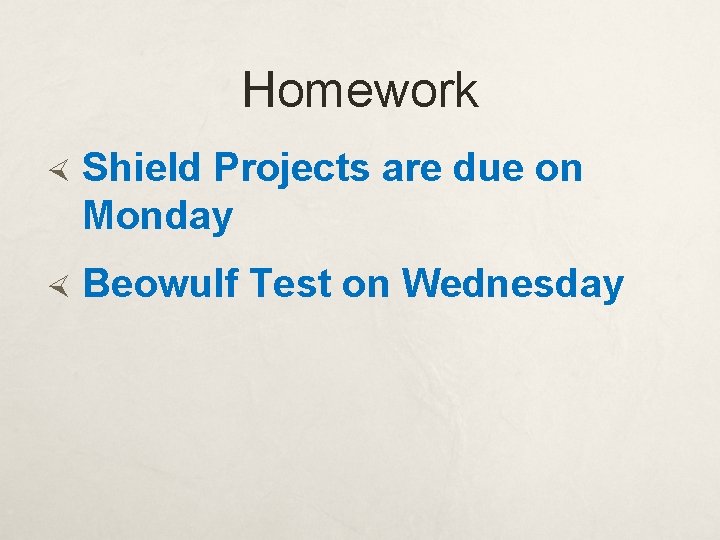 Homework Shield Projects are due on Monday Beowulf Test on Wednesday 