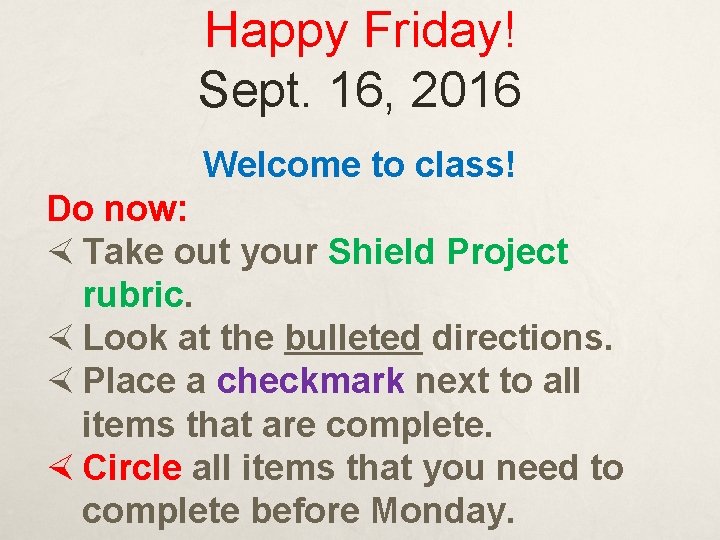 Happy Friday! Sept. 16, 2016 Welcome to class! Do now: Take out your Shield