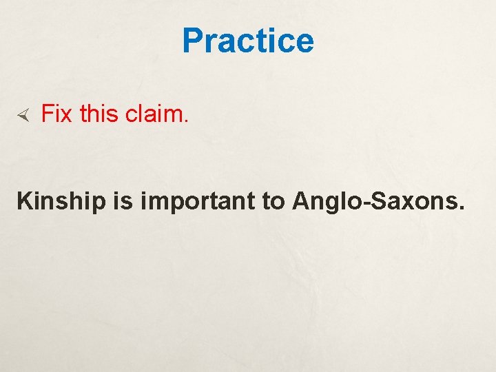 Practice Fix this claim. Kinship is important to Anglo-Saxons. 