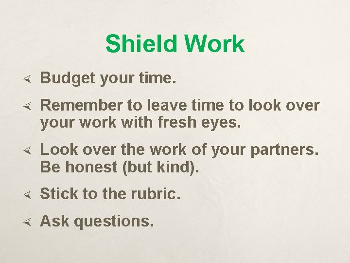 Shield Work Budget your time. Remember to leave time to look over your work