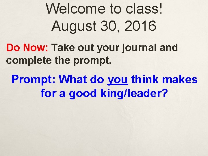 Welcome to class! August 30, 2016 Do Now: Take out your journal and complete