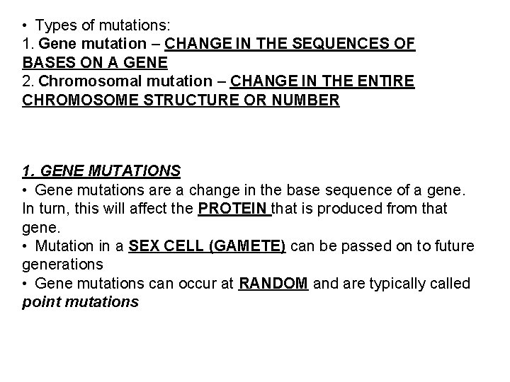  • Types of mutations: 1. Gene mutation – CHANGE IN THE SEQUENCES OF