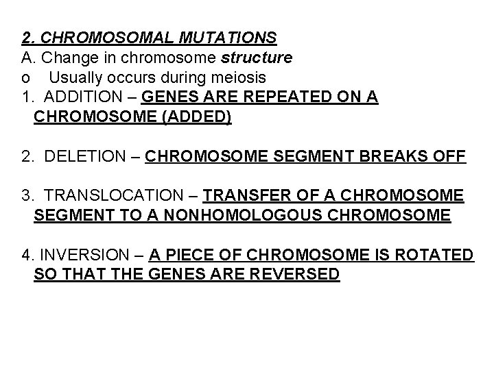 2. CHROMOSOMAL MUTATIONS A. Change in chromosome structure o Usually occurs during meiosis 1.