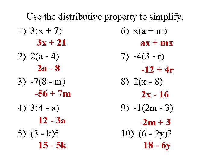 Use the distributive property to simplify. 1) 3(x + 7) 6) x(a + m)
