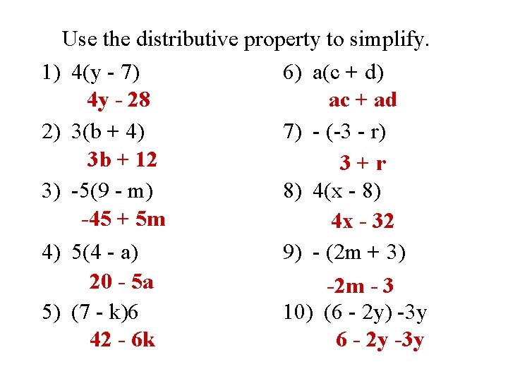 Use the distributive property to simplify. 1) 4(y - 7) 6) a(c + d)
