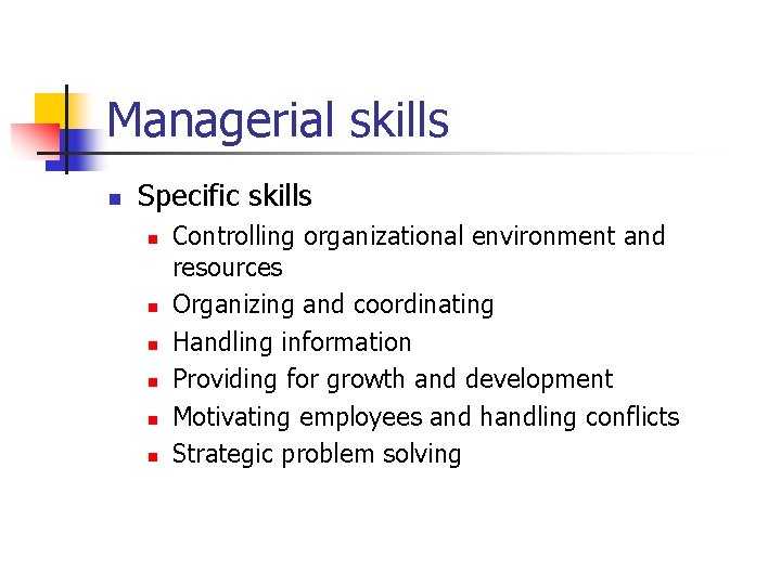 Managerial skills n Specific skills n n n Controlling organizational environment and resources Organizing