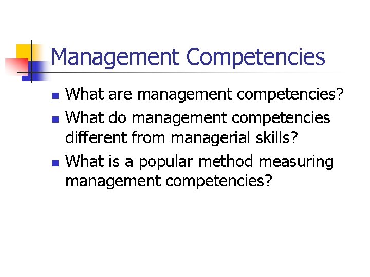 Management Competencies n n n What are management competencies? What do management competencies different