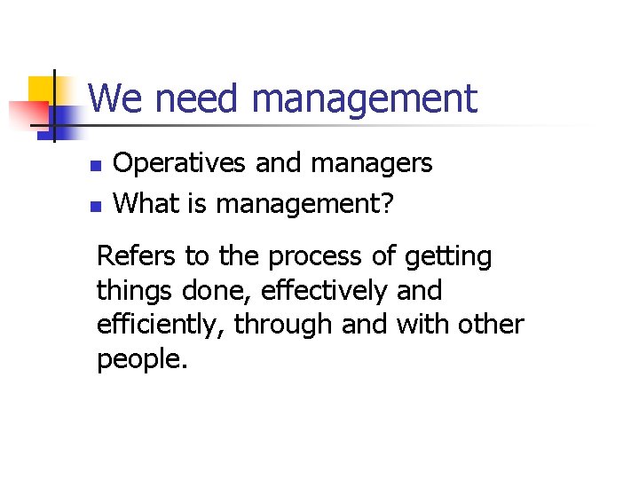 We need management n n Operatives and managers What is management? Refers to the