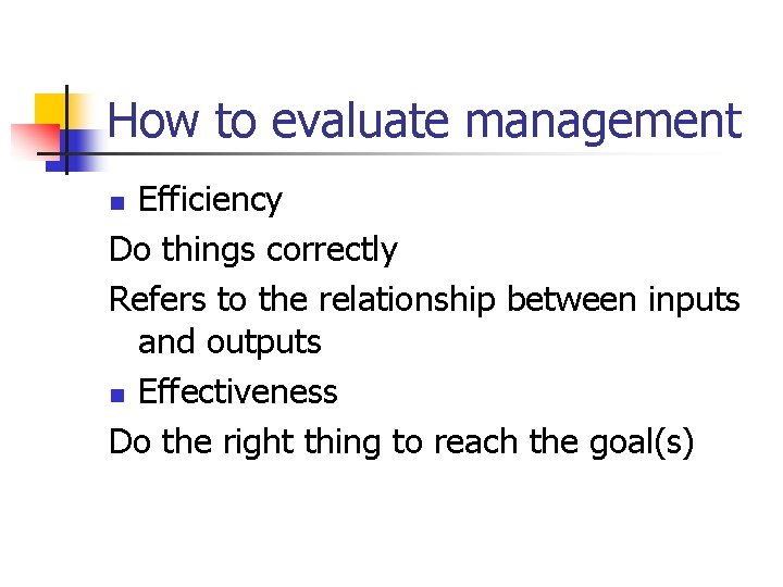 How to evaluate management Efficiency Do things correctly Refers to the relationship between inputs
