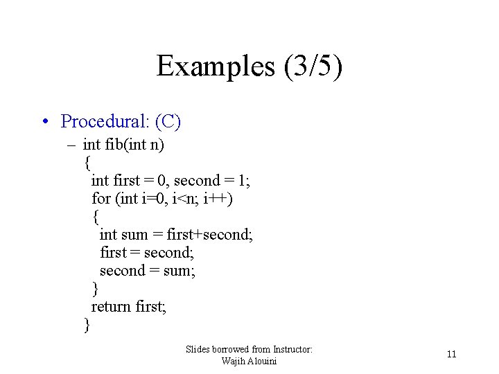 Examples (3/5) • Procedural: (C) – int fib(int n) { int first = 0,