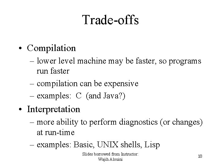 Trade-offs • Compilation – lower level machine may be faster, so programs run faster