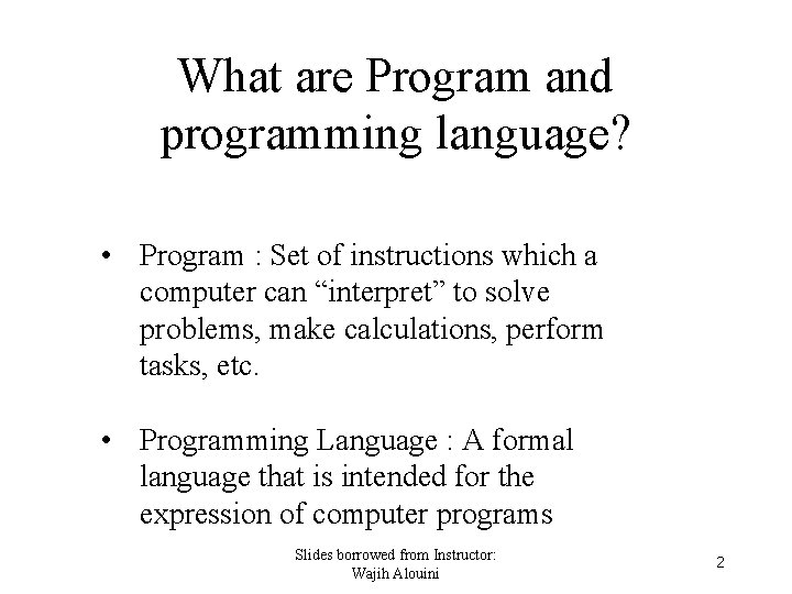 What are Program and programming language? • Program : Set of instructions which a