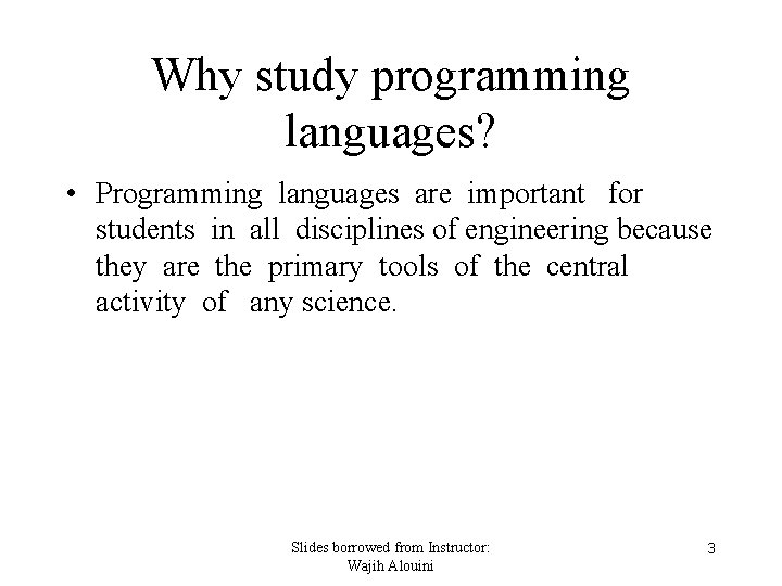 Why study programming languages? • Programming languages are important for students in all disciplines