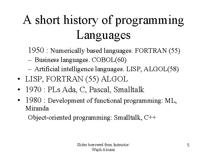 A short history of programming Languages 1950 : Numerically based languages. FORTRAN (55) –