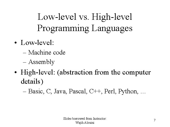Low-level vs. High-level Programming Languages • Low-level: – Machine code – Assembly • High-level: