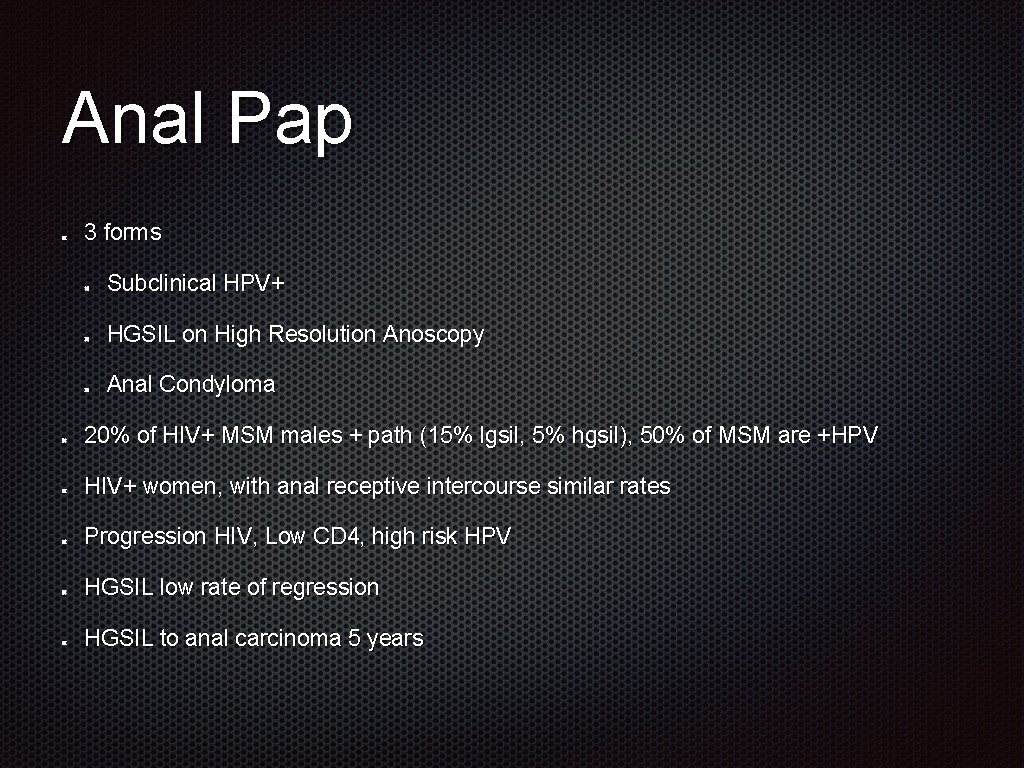 Anal Pap 3 forms Subclinical HPV+ HGSIL on High Resolution Anoscopy Anal Condyloma 20%