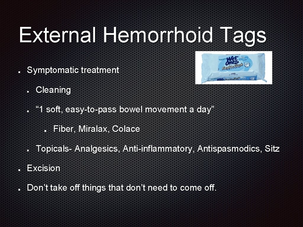 External Hemorrhoid Tags Symptomatic treatment Cleaning “ 1 soft, easy-to-pass bowel movement a day”