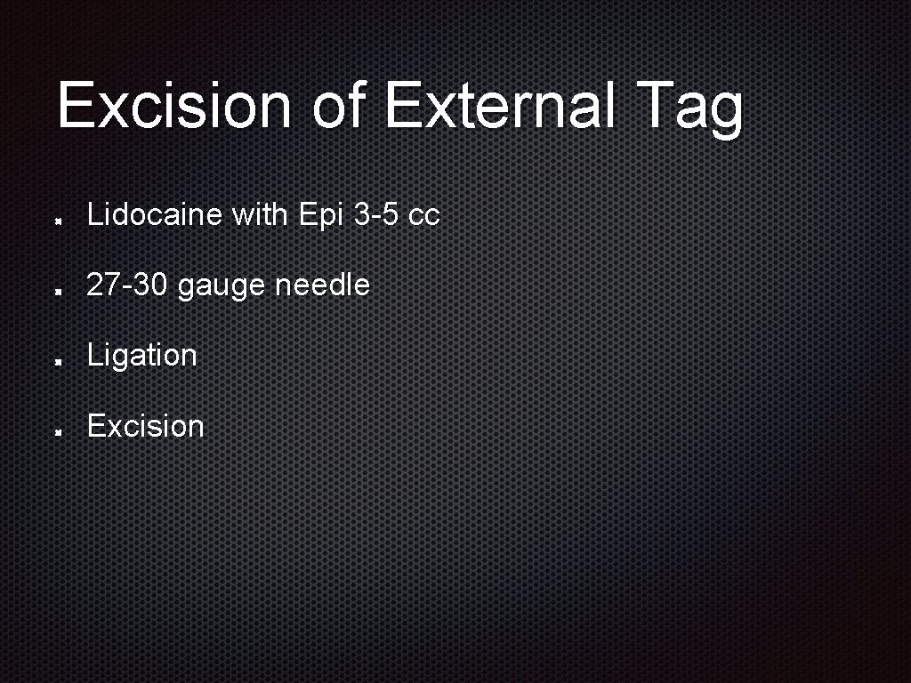 Excision of External Tag Lidocaine with Epi 3 -5 cc 27 -30 gauge needle