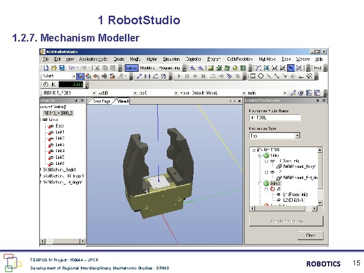 1 Robot. Studio 1. 2. 7. Mechanism Modeller TEMPUS IV Project: 158644 – JPCR