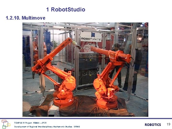 1 Robot. Studio 1. 2. 10. Multimove TEMPUS IV Project: 158644 – JPCR Development