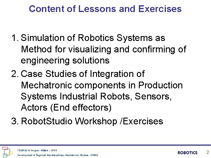 Content of Lessons and Exercises 1. Simulation of Robotics Systems as Method for visualizing