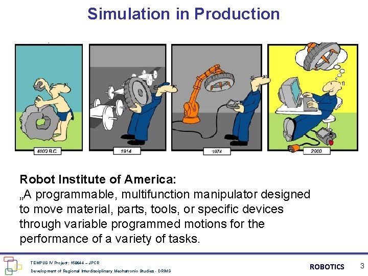 Simulation in Production Robot Institute of America: „A programmable, multifunction manipulator designed to move