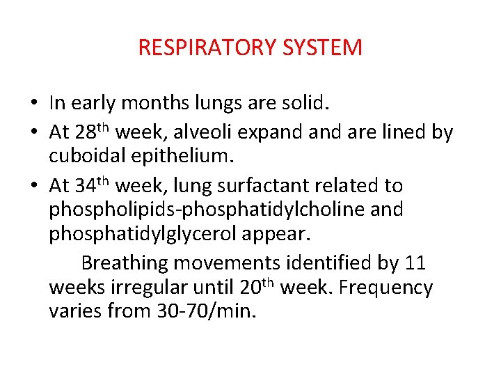 RESPIRATORY SYSTEM • In early months lungs are solid. • At 28 th week,