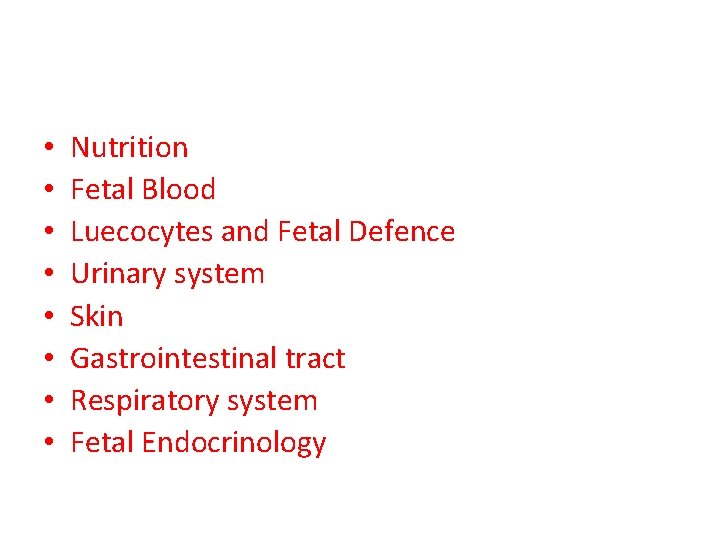  • • Nutrition Fetal Blood Luecocytes and Fetal Defence Urinary system Skin Gastrointestinal