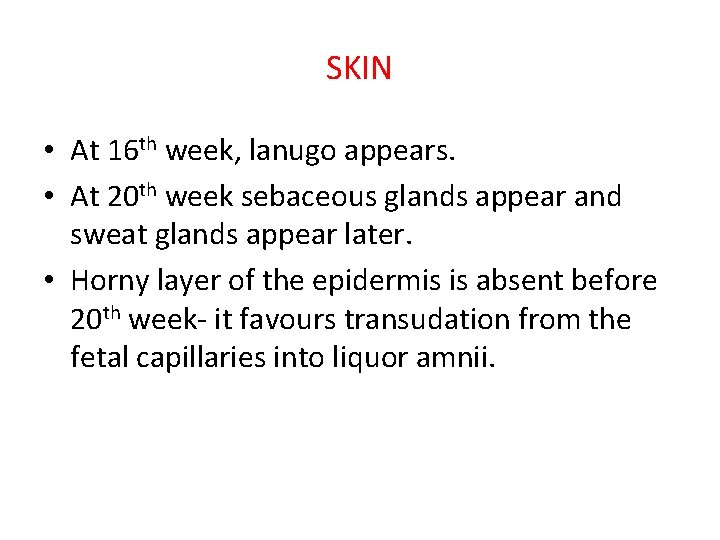 SKIN • At 16 th week, lanugo appears. • At 20 th week sebaceous