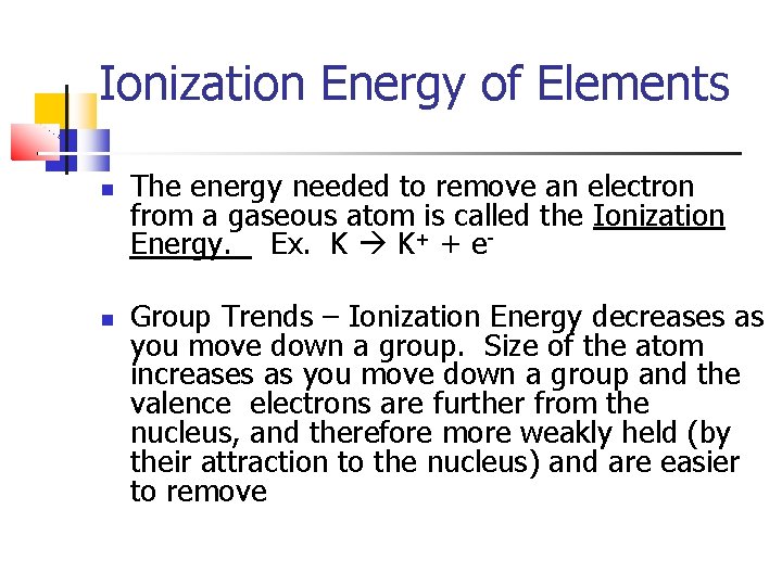 Ionization Energy of Elements The energy needed to remove an electron from a gaseous