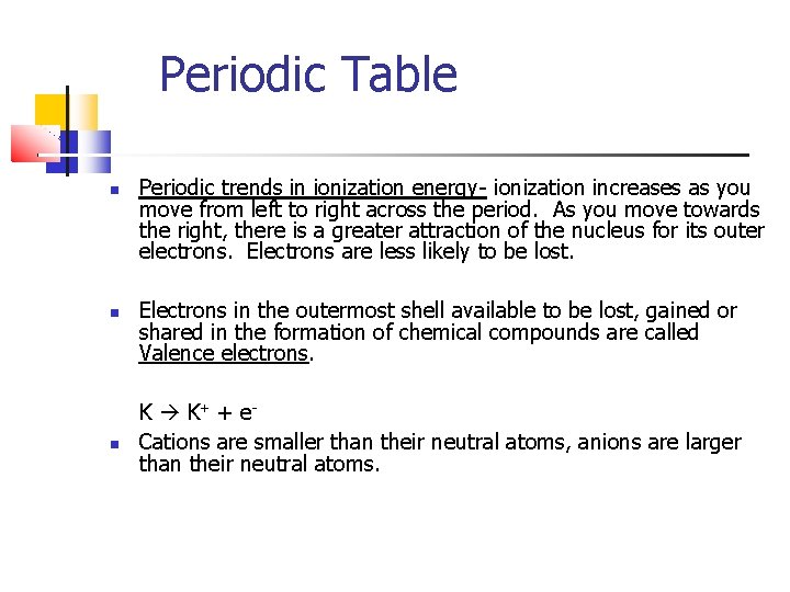 Periodic Table Periodic trends in ionization energy- ionization increases as you move from left