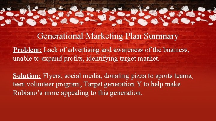 Generational Marketing Plan Summary Problem: Lack of advertising and awareness of the business, unable