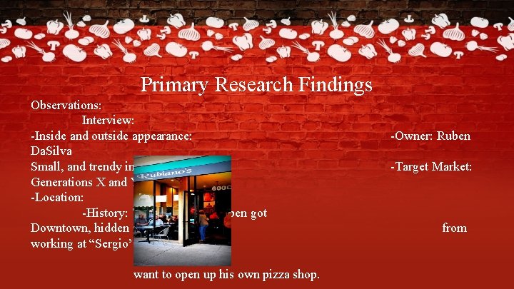 Primary Research Findings Observations: Interview: -Inside and outside appearance: Da. Silva Small, and trendy