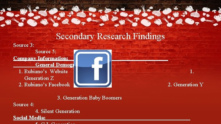 Secondary Research Findings Source 3: Source 5: Company Information: General Demographics: 1. Rubiano’s Website