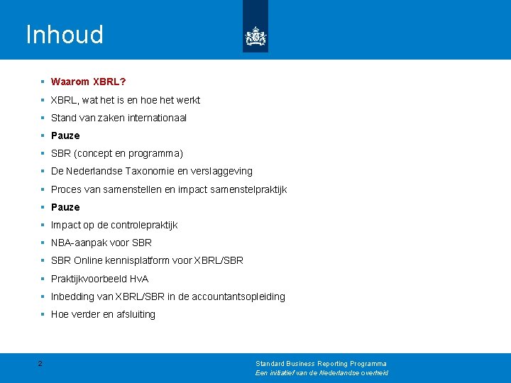 Inhoud § Waarom XBRL? § XBRL, wat het is en hoe het werkt §