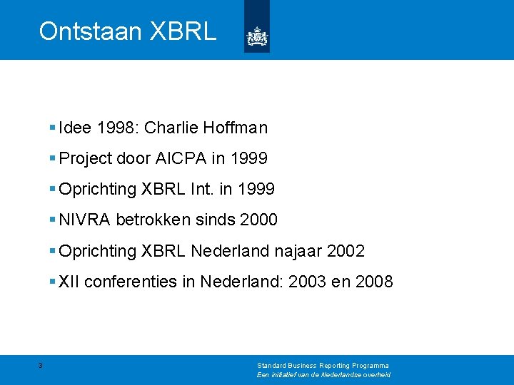 Ontstaan XBRL § Idee 1998: Charlie Hoffman § Project door AICPA in 1999 §