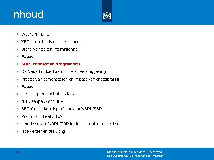 Inhoud § Waarom XBRL? § XBRL, wat het is en hoe het werkt §