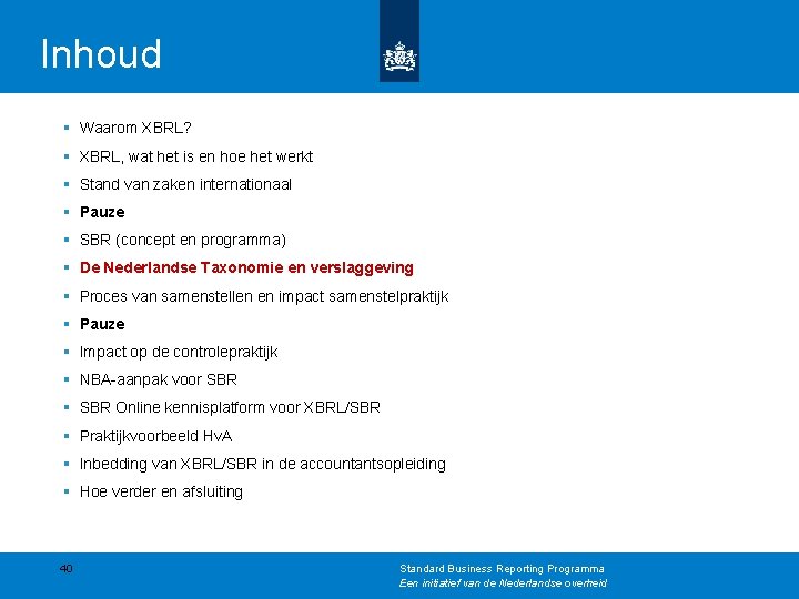 Inhoud § Waarom XBRL? § XBRL, wat het is en hoe het werkt §