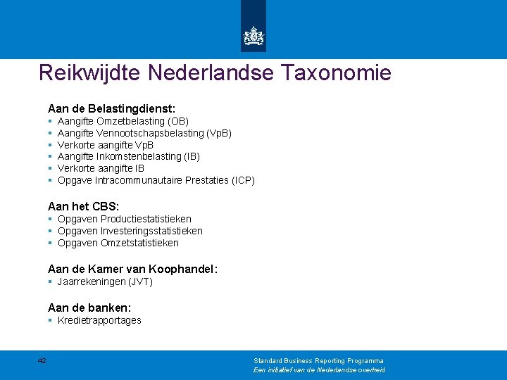 Reikwijdte Nederlandse Taxonomie Aan de Belastingdienst: § § § Aangifte Omzetbelasting (OB) Aangifte Vennootschapsbelasting