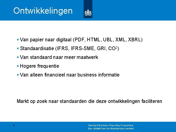 Ontwikkelingen § Van papier naar digitaal (PDF, HTML, UBL, XML, XBRL) § Standaardisatie (IFRS,