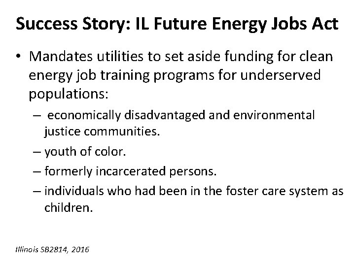 Success Story: IL Future Energy Jobs Act • Mandates utilities to set aside funding